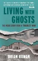Living with Ghosts: The Inside Story from a 'Troubles' Mind