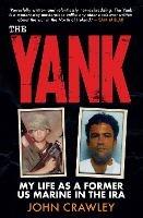 The Yank: My Life as a Former US Marine in the IRA - John Crawley - cover
