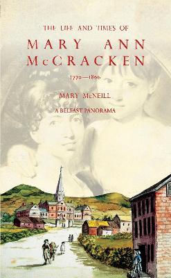 The Life and Times of Mary Ann McCracken, 1770-1866: A Belfast Panorama - Mary McNeill - cover