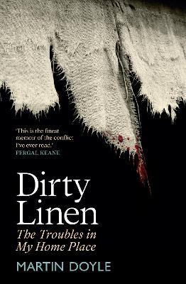 Dirty Linen: The Troubles in My Home Place - Martin Doyle - cover