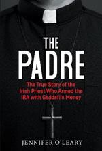 The Padre: The True Story of the Irish Priest who armed the IRA with Gaddafi’s Money