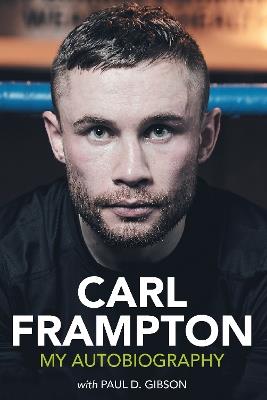 Carl Frampton: My Autobiography - Carl Frampton,Paul D. Gibson - cover