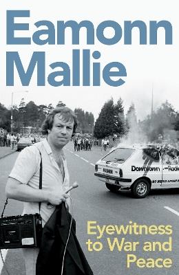 Eyewitness to War and Peace - Eamonn Mallie - cover