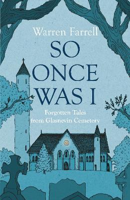 So Once Was I: Forgotten Tales from Glasnevin Cemetery - Warren Farrell - cover