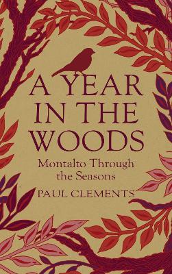 A Year in the Woods: Montalto through the Seasons - Paul Clements - cover