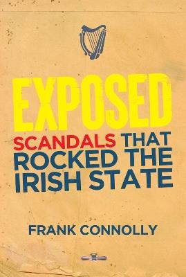 Exposed: The Scandals that Rocked the State - Frank Connolly - cover