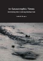 In Catastrophic Times: Resisting the Coming Barbarism - Isabelle Stengers - cover