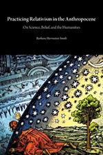 Practicing Relativism in the Anthropocene: On Science, Belief, and the Humanities