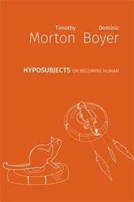 hyposubjects: on becoming human - Timothy Morton,Dominic Boyer - cover