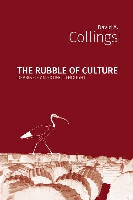 The Rubble of Culture: Debris of an Extinct Thought - David Collings - cover