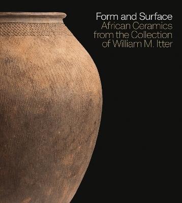 Form and Surface: African Ceramics from the William M. Itter Collection - Allison J. Martino - cover
