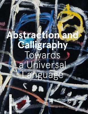 Abstraction and Calligraphy: Towards a Universal Language - Didier Ottinger,Marie Sarré - cover