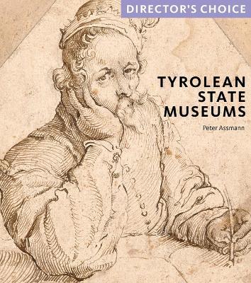 Tyrolean State Museums: Director's Choice - Peter Assmann - cover