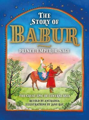 The Story of Babur: Prince, Emperor, Sage - Anuradha - cover