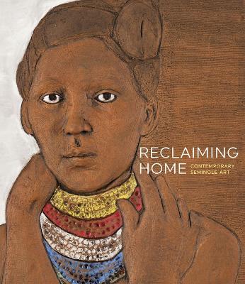 Reclaiming Home: Contemporary Seminole Art - Ola Wiusek - cover