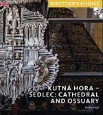 Kutná Hora - Sedlec: Cathedral Church and Ossuary: Director's Choice