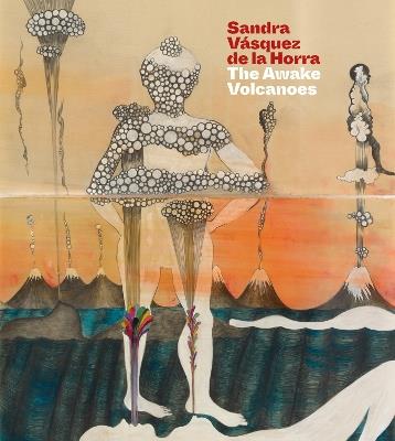 Sandra Vásquez de la Horra: The Awake Volcanoes - Raphael Fonseca,Cecilia Vicuña,Christoph Heinrich - cover