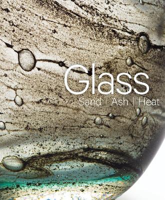 Glass: Sand, Ash, Heat: New Orleans Museum of Art - Mel Buchanan - cover
