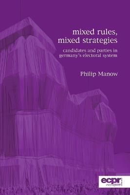 Mixed Rules, Mixed Strategies: Parties and Candidates in Germany's Electoral System - Philip Manow - cover