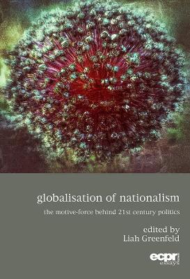 Globalisation of Nationalism: The Motive-Force Behind Twenty-First Century Politics - cover