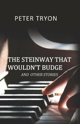 The Steinway That Wouldn't Budge (Confessions of a Piano Tuner) - Peter Tryon - cover