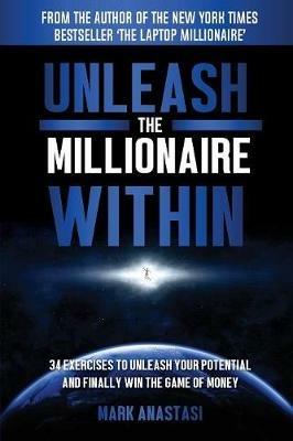 Unleash the Millionaire Within - Mark Anastasi - cover