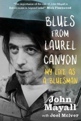 Blues From Laurel Canyon: My Life as a Bluesman - John Mayall,Joel McIver - cover