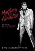 Halfway to Paradise: The Life of Billy Fury - David Stafford,Caroline Stafford - cover