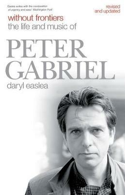 Without Frontiers: The Life and Music of Peter Gabriel - Daryl Easlea - cover
