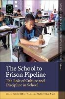 The School to Prison Pipeline: The Role of Culture and Discipline in School - cover