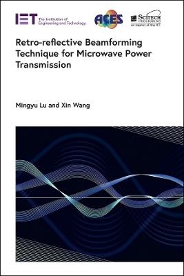 Retro-reflective Beamforming Technique for Microwave Power Transmission - Mingyu Lu,Xin Wang - cover
