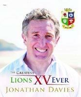 Greatest Lions XV Ever, The - Jonathan Davies,Alun Wyn Bevan - cover