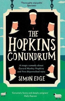 The Hopkins Conundrum: A Tragic Comedy About Gerard Manley Hopkins and Five Shipwrecked Nuns - Simon Edge - cover