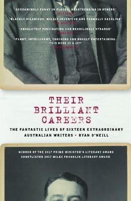 Their Brilliant Careers: The Fantastic Lives of Sixteen Extraordinary Australian Writers - Ryan O'Neill - cover