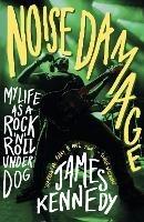 Noise Damage: My Life as a Rock'n'Roll Underdog