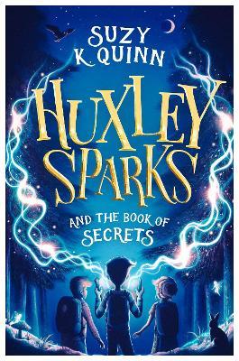 Huxley Sparks and the Book of Secrets - Suzy K. Quinn - cover