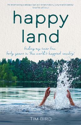 Happy Land: Finding my inner Finn: forty years in the world’s happiest country - Tim Bird - cover