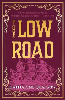 The Low Road: the prize-listed historical novel, based on a true story of forbidden love and betrayal - Katharine Quarmby - cover