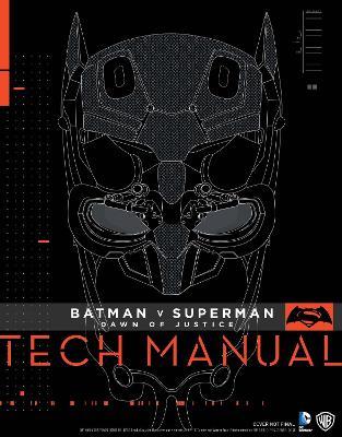 Batman V Superman: Dawn Of Justice: Tech Manual - Adam Newell,Sharon Gosling - cover