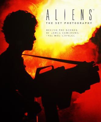 Aliens: The Set Photography: Behind the Scenes of James Cameron's 1986 Masterpiece - Simon Ward - cover