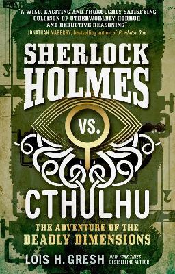 Sherlock Holmes vs. Cthulhu: The Adventure of the Deadly Dimensions: Sherlock Holmes vs. Cthulhu - Lois H. Gresh - cover