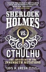 Sherlock Holmes vs. Cthulhu: The Adventure of the Innsmouth Mutations