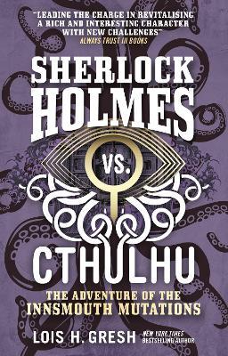 Sherlock Holmes vs. Cthulhu: The Adventure of the Innsmouth Mutations - Lois H. Gresh - cover