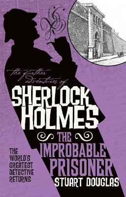 The Further Adventures of Sherlock Holmes - The Improbable Prisoner - Stuart Douglas - cover