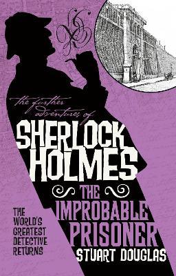 The Further Adventures of Sherlock Holmes - The Improbable Prisoner - Stuart Douglas - cover