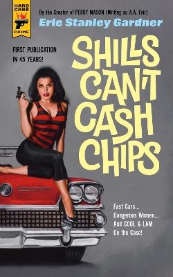 Shills Can't Cash Chips - Erle Stanley Gardner - cover