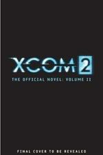 XCOM 2 - Escalation (The Official Novel Volume II)