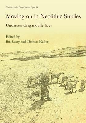Moving on in Neolithic Studies: Understanding Mobile Lives - cover