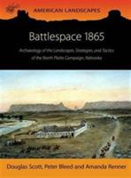 Battlespace 1865: Archaeology of the Landscapes, Strategies, and Tactics of the North Platte Campaign, Nebraska - Douglas D. Scott,Peter Bleed,Amanda Renner - cover