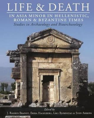 Life and Death in Asia Minor in Hellenistic, Roman and Byzantine Times: Studies in Archaeology and Bioarchaeology - cover